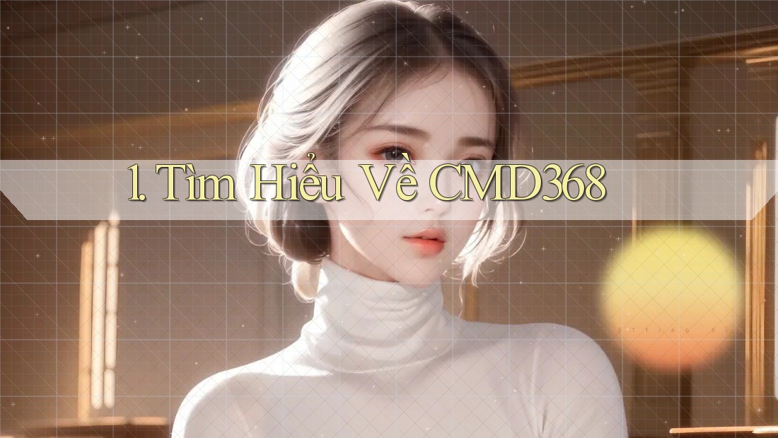 1. Tìm Hiểu Về CMD368 1. Tìm Hiểu Về CMD368