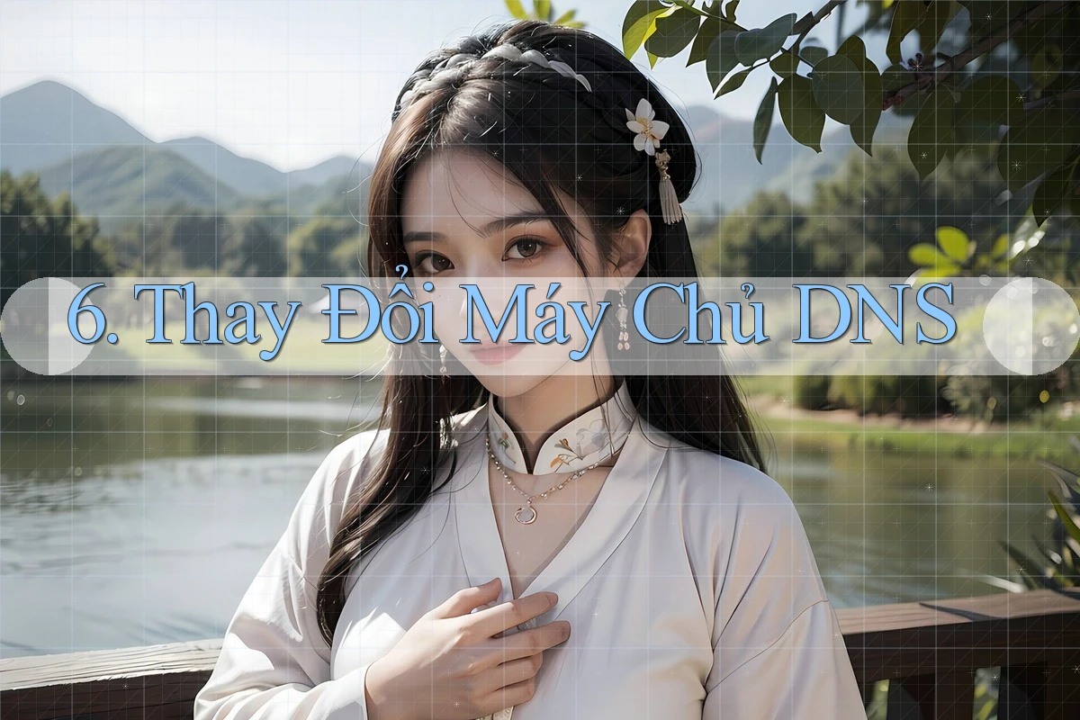 6. Thay Đổi Máy Chủ DNS 6. Thay Đổi Máy Chủ DNS