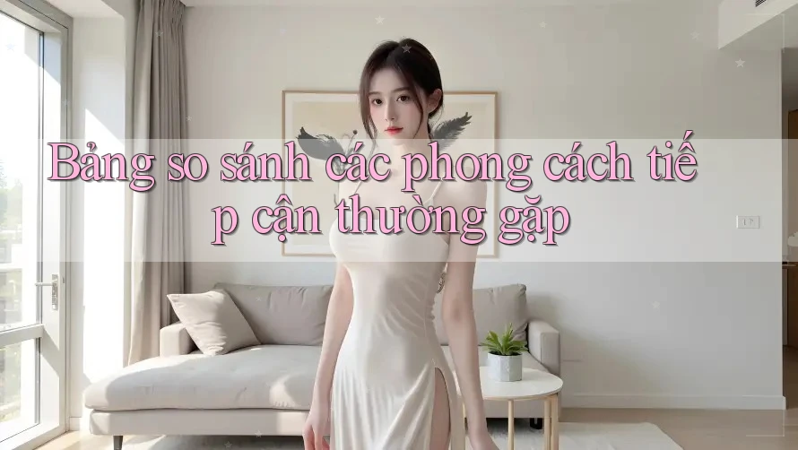 Bảng so sánh các phong cách tiếp cận thường gặp