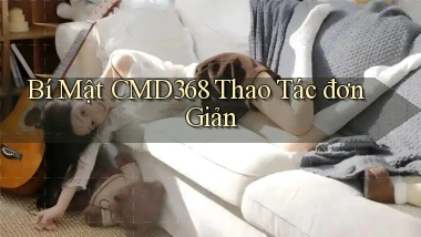bí mật cmd368 thao tác đơn giản