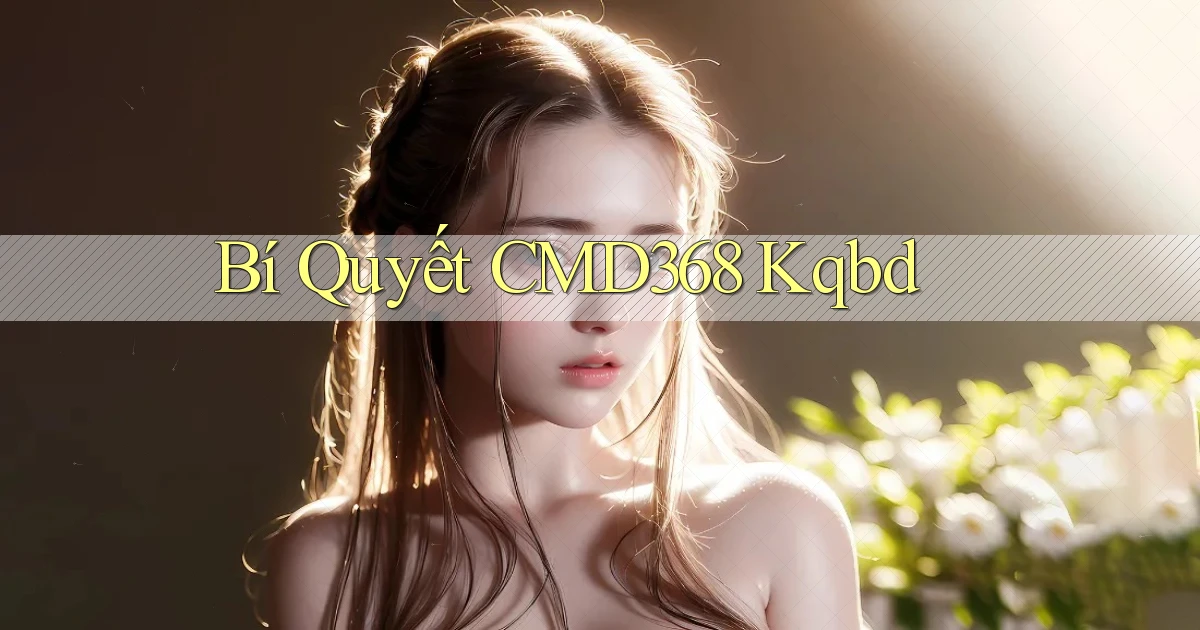 bí quyết cmd368 kqbd