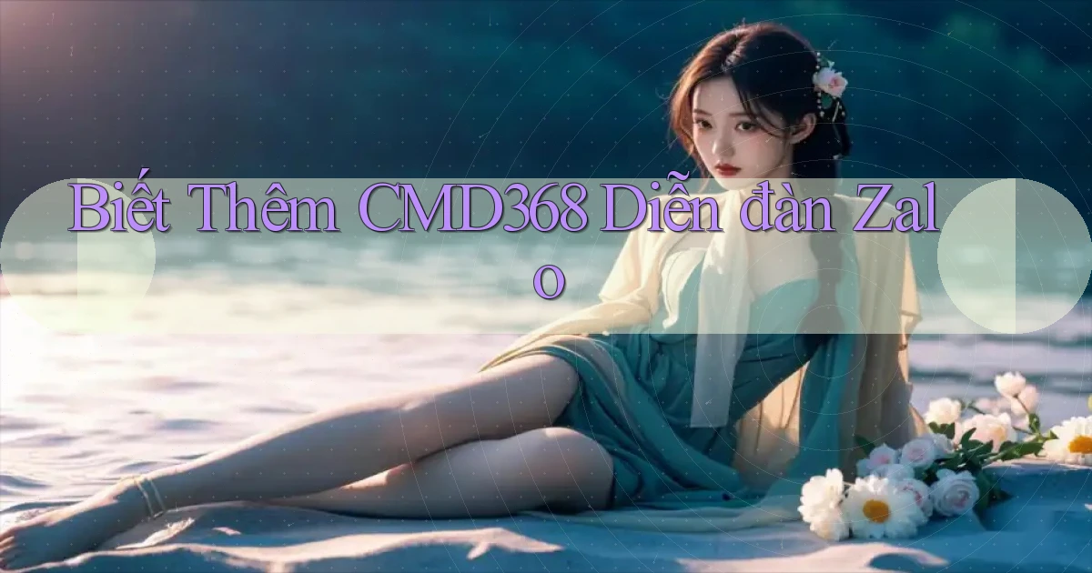 biết thêm cmd368 diễn đàn zalo