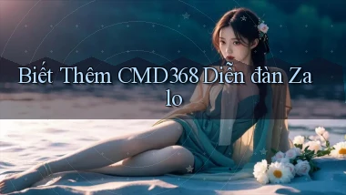 biết thêm cmd368 diễn đàn zalo