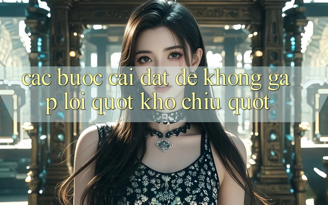 Các bước cài đặt để không gặp lỗi " Khó chịu" Các bước cài đặt để không gặp lỗi " Khó chịu"