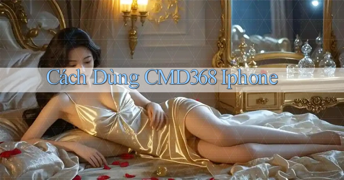 cách dùng cmd368 iphone