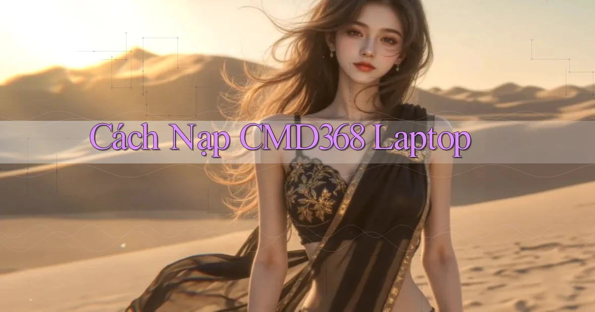 cách nạp cmd368 laptop