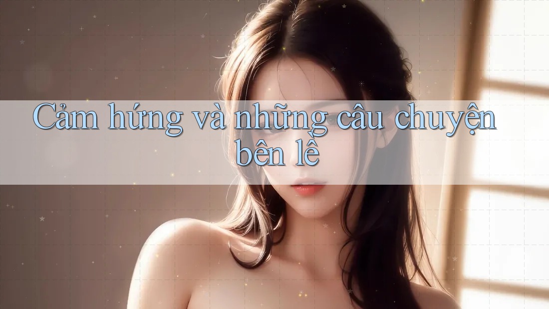 Cảm hứng và những câu chuyện bên lề