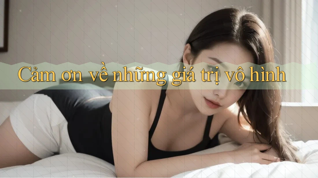 Cảm ơn về những giá trị vô hình Cảm ơn về những giá trị vô hình