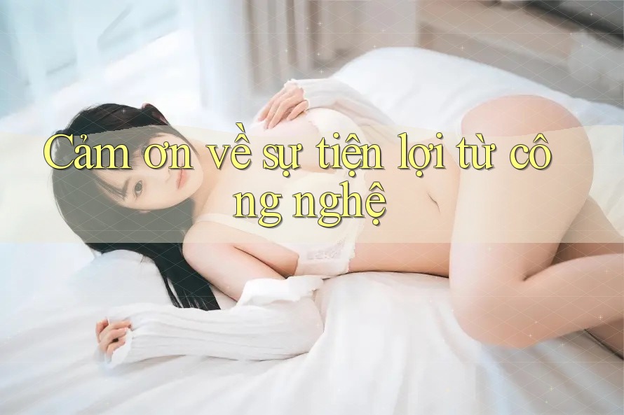 Cảm ơn về sự tiện lợi từ công nghệ