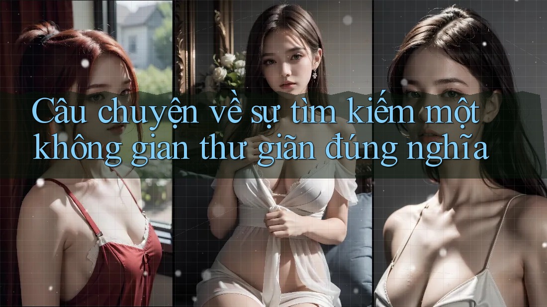 Câu chuyện về sự tìm kiếm một không gian thư giãn đúng nghĩa