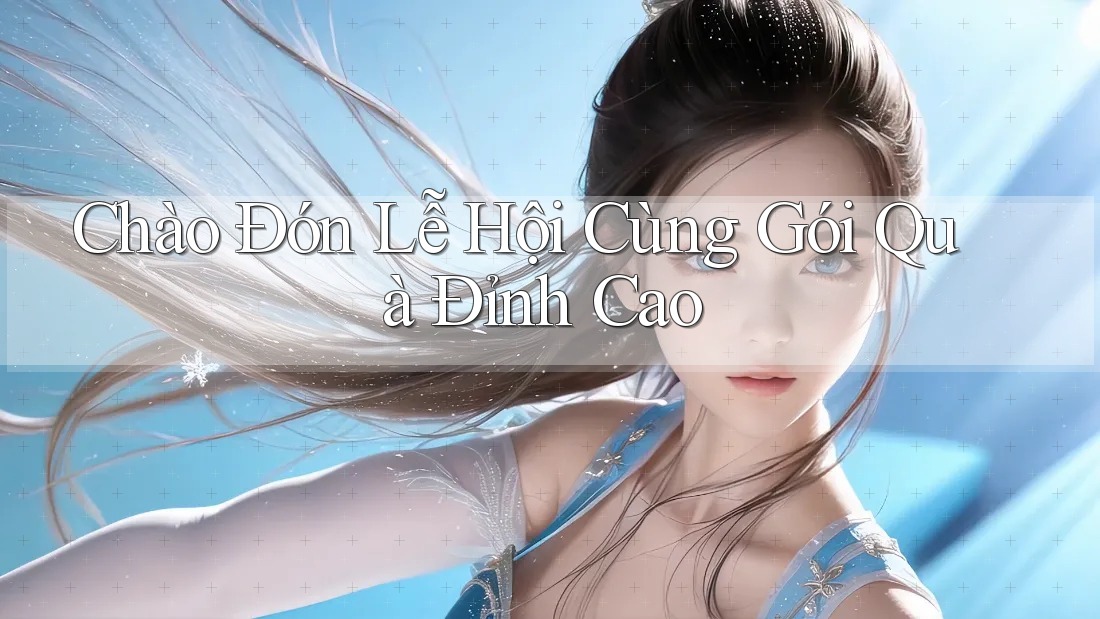 Chào Đón Lễ Hội Cùng Gói Quà Đỉnh Cao