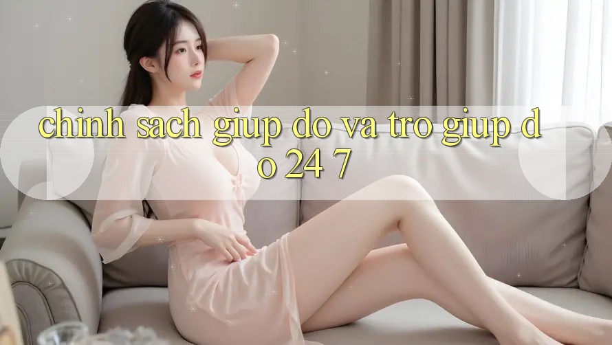 Chính Sách Giúp đỡ Và Trợ giúp đỡ 24/7 Chính Sách Giúp đỡ Và Trợ giúp đỡ 24/7