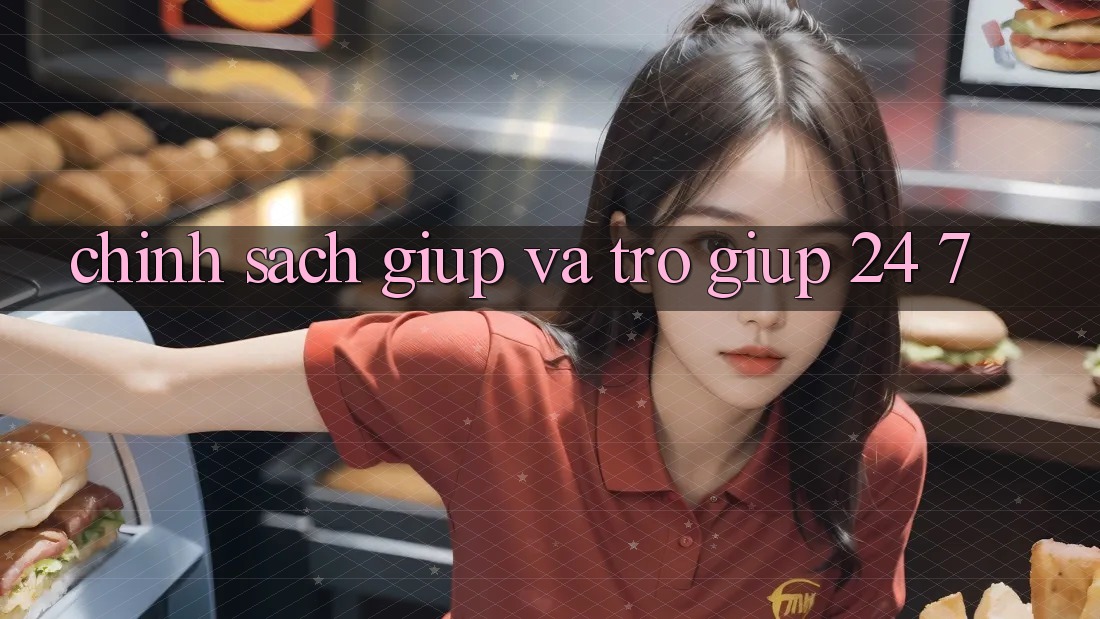 Chính Sách Giúp Và Trợ giúp 24/7 Chính Sách Giúp Và Trợ giúp 24/7