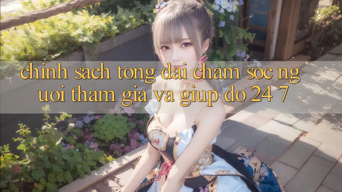 Chính Sách Tổng đài chăm sóc người tham gia Và Giúp đỡ 24/7 Chính Sách Tổng đài chăm sóc người tham gia Và Giúp đỡ 24/7