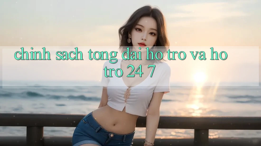 Chính Sách Tổng đài hỗ trợ Và Hỗ trợ 24/7 Chính Sách Tổng đài hỗ trợ Và Hỗ trợ 24/7