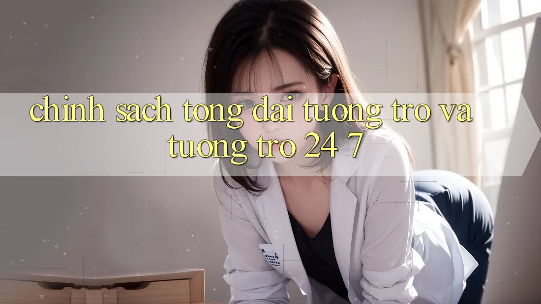Chính Sách Tổng đài tương trợ Và Tương trợ 24/7 Chính Sách Tổng đài tương trợ Và Tương trợ 24/7