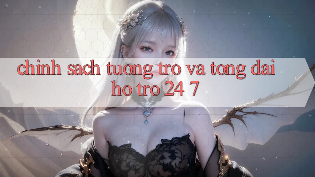 Chính Sách Tương trợ Và Tổng đài hỗ trợ 24/7 Chính Sách Tương trợ Và Tổng đài hỗ trợ 24/7