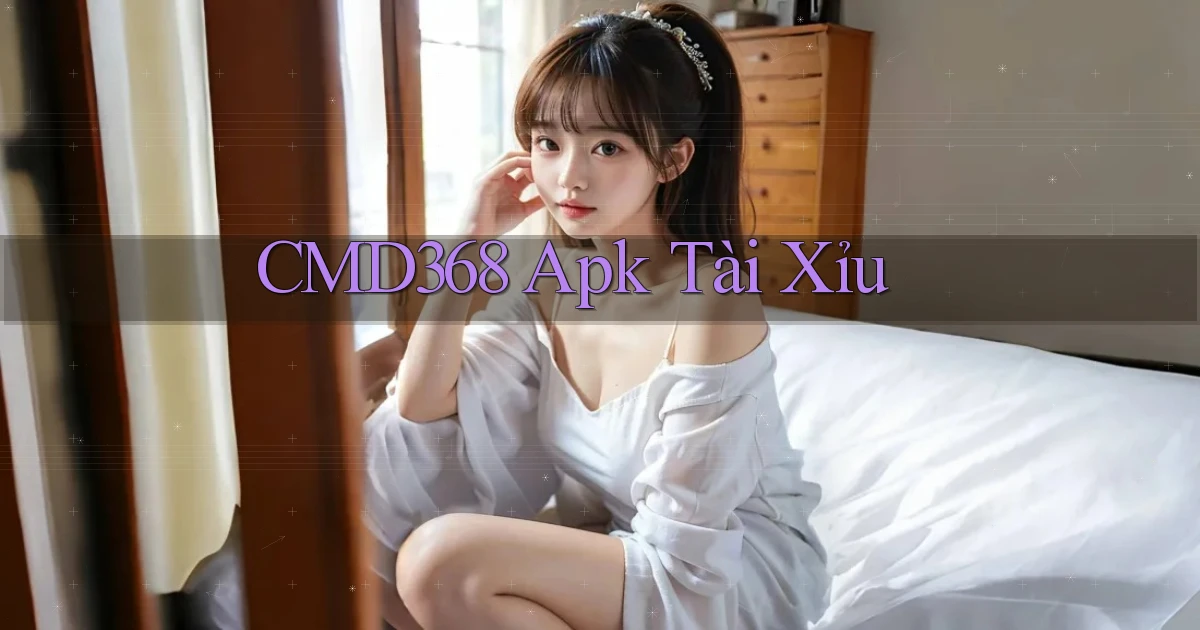 cmd368 apk tài xỉu