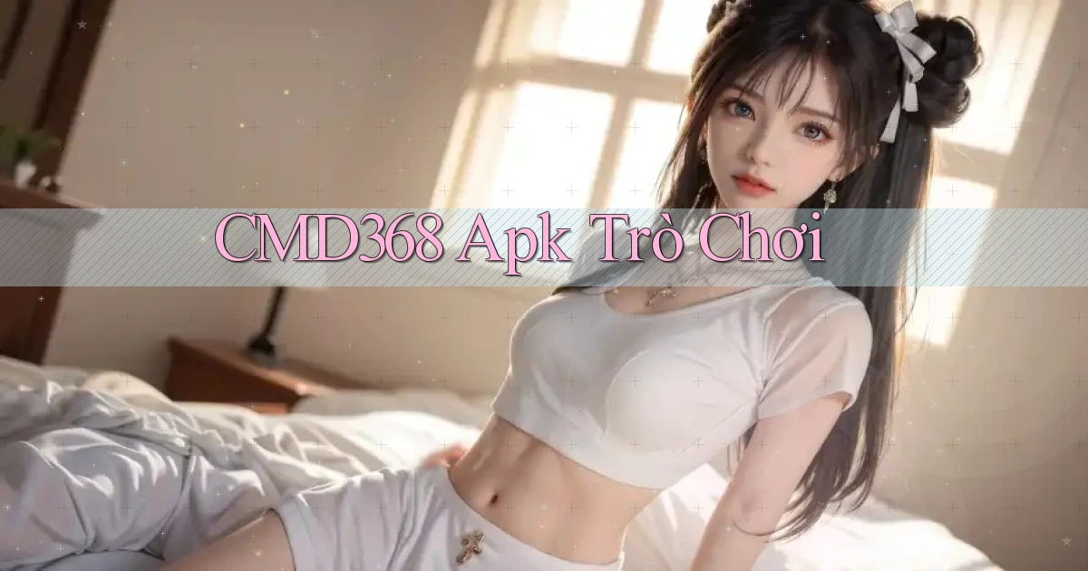 cmd368 apk trò chơi