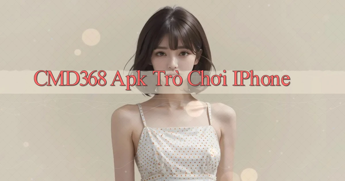 cmd368 apk trò chơi iPhone