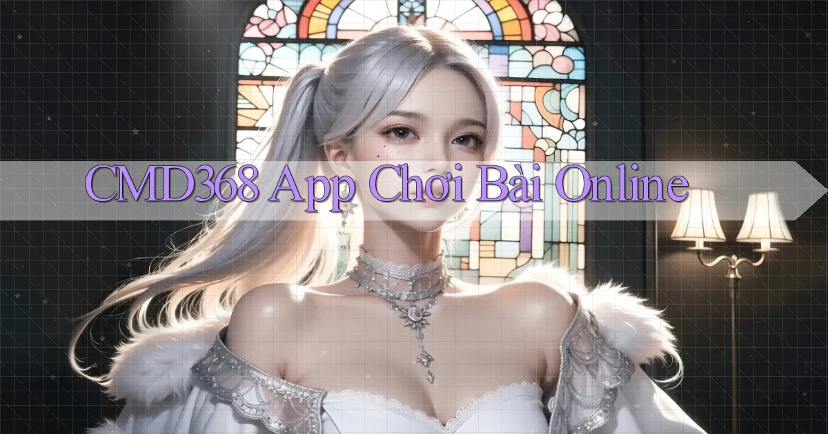 cmd368 app chơi bài online