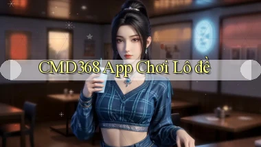 cmd368 app chơi lô đề