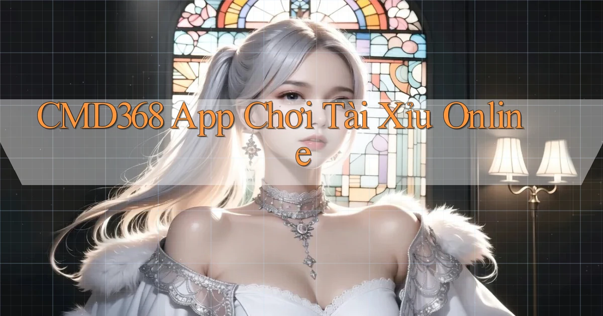 cmd368 app chơi tài xỉu online