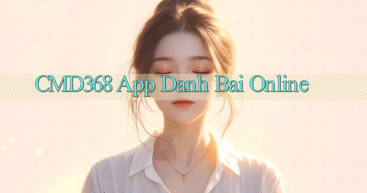 cmd368 app danh bai online