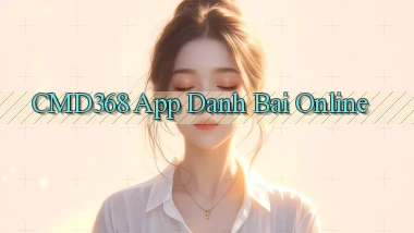 cmd368 app danh bai online