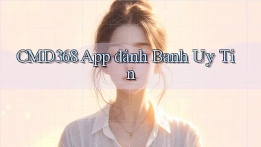 cmd368 app đánh banh uy tín