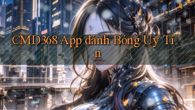 cmd368 app đánh bóng uy tín