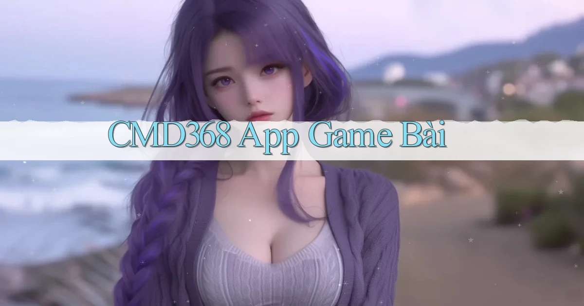 cmd368 app game bài