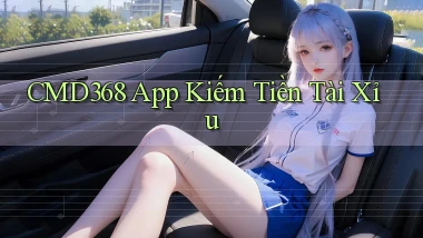 cmd368 app kiếm tiền tài xỉu