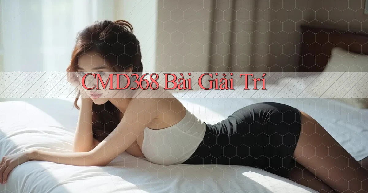 cmd368 bài giải trí