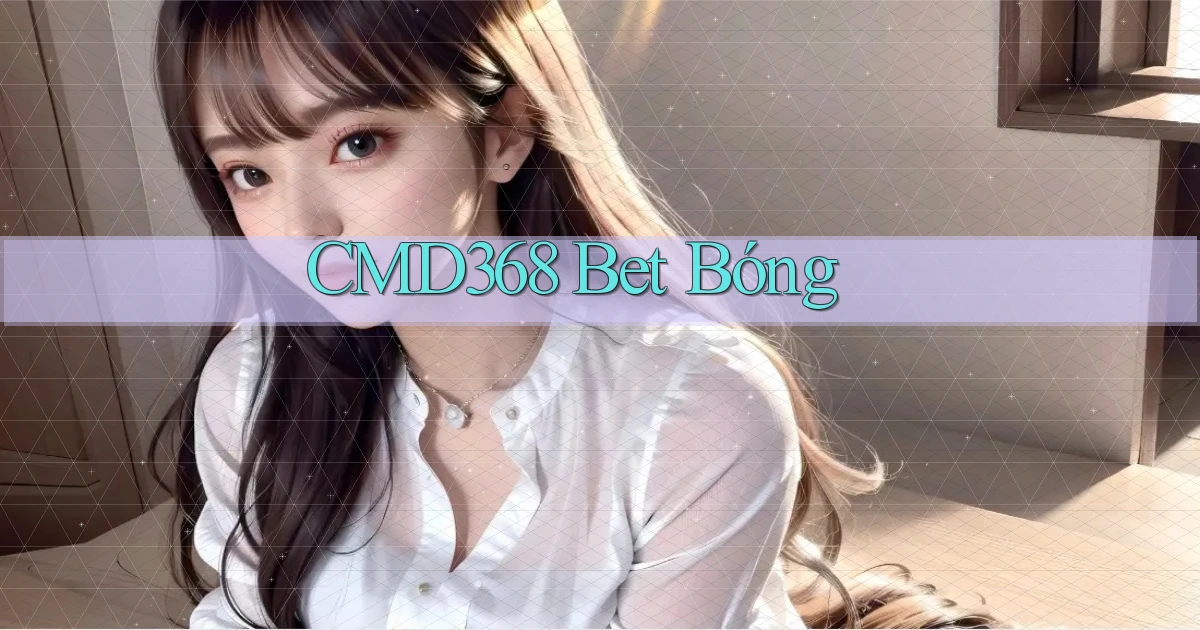 cmd368 bet bóng