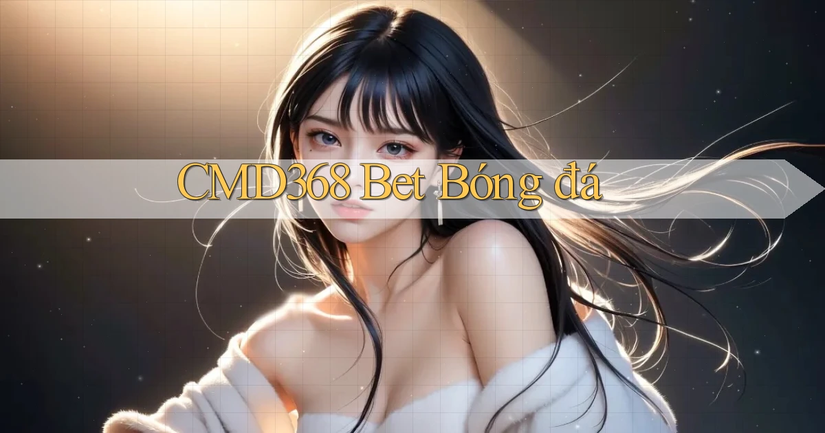 cmd368 bet bóng đá