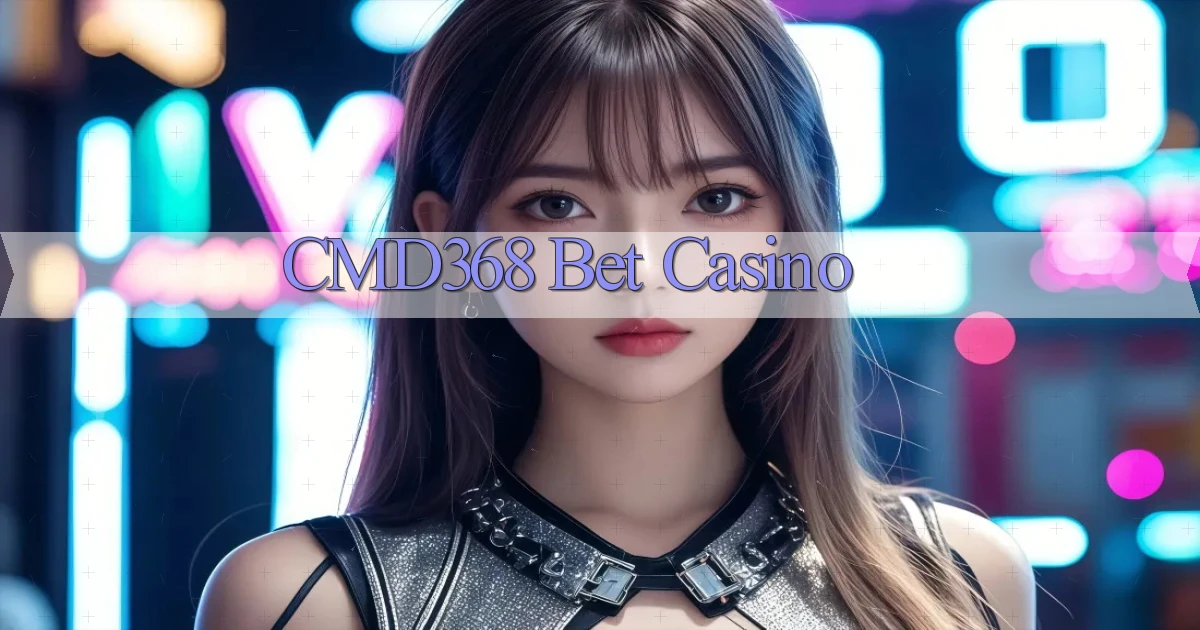 cmd368 bet casino