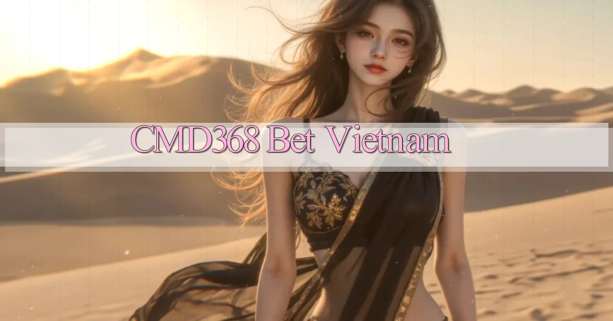 cmd368 bet vietnam