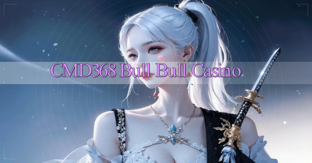 cmd368 bull bull casino