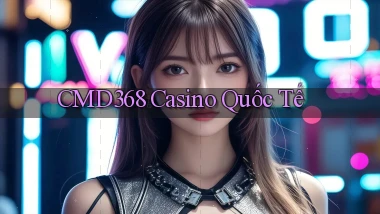 cmd368 casino quốc tế