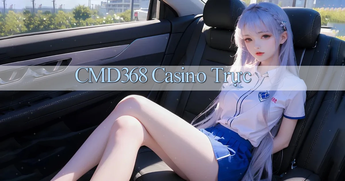 cmd368 casino trực