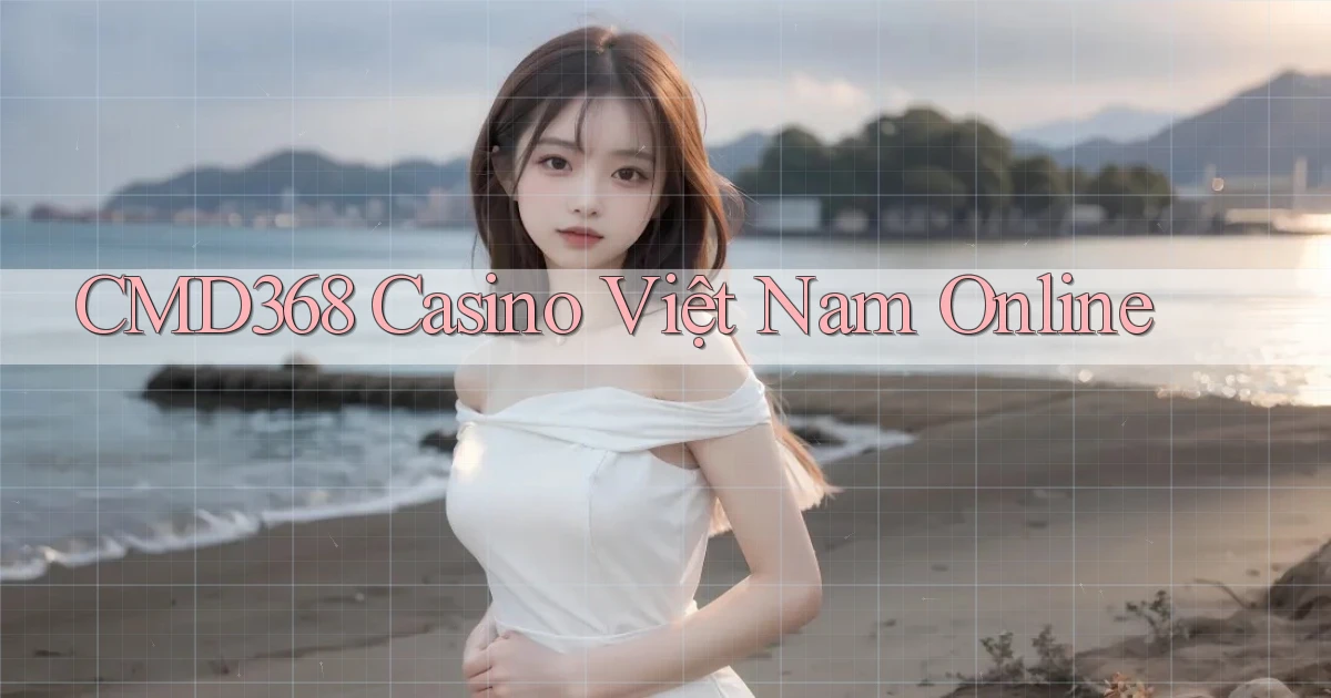 cmd368 casino việt nam online