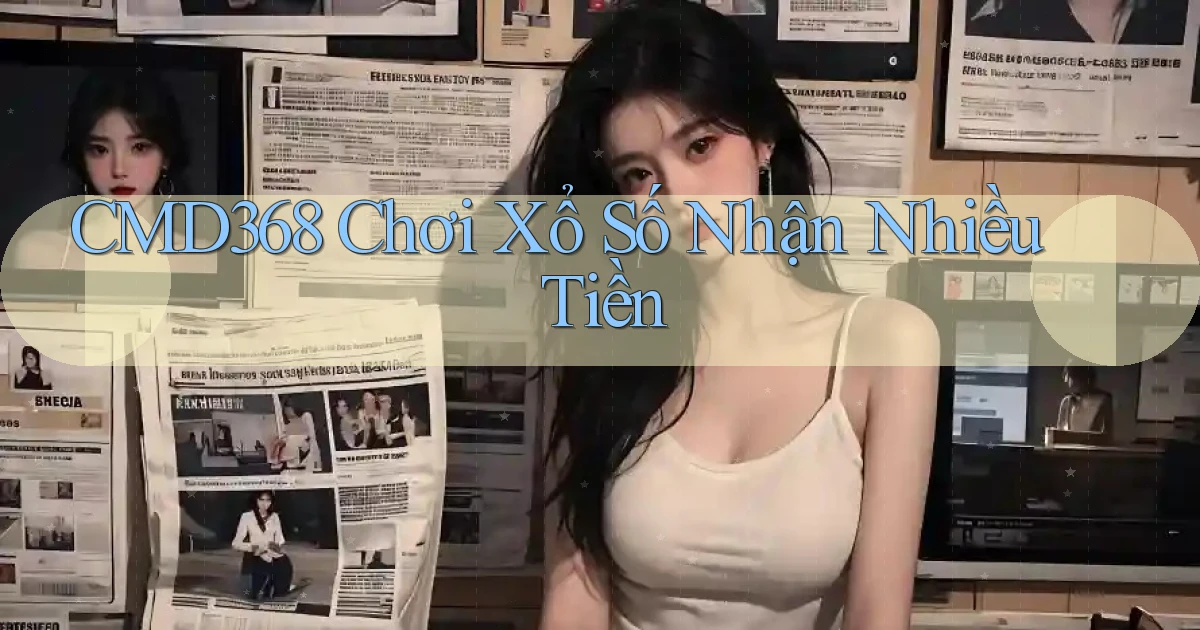 cmd368  Chơi xổ số nhận nhiều tiền