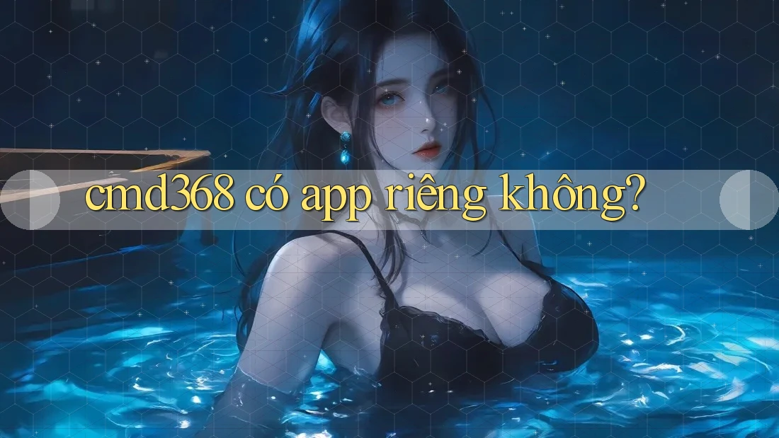 cmd368 có app riêng không?