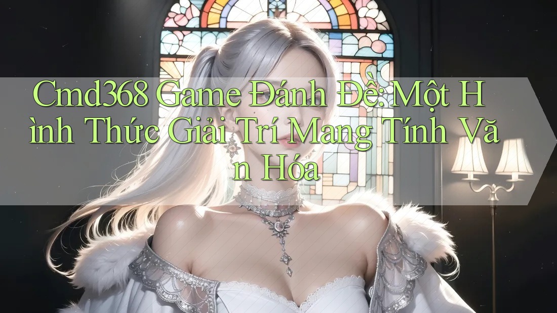 Cmd368 Game Đánh Đề: Một Hình Thức Giải Trí Mang Tính Văn Hóa Cmd368 Game Đánh Đề: Một Hình Thức Giải Trí Mang Tính Văn Hóa