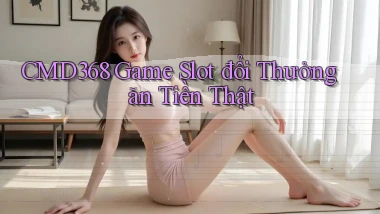 cmd368  Game slot đổi thưởng ăn tiền thật