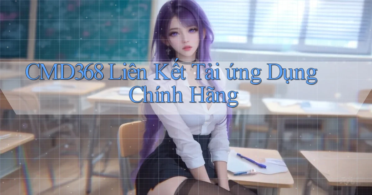 cmd368  liên kết tải ứng dụng chính hãng
