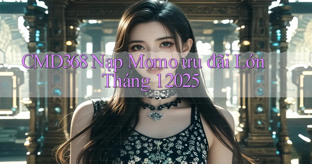 cmd368 nạp momo ưu đãi lớn tháng 1 2025