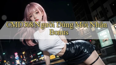 cmd368  người dùng mới nhận bonus