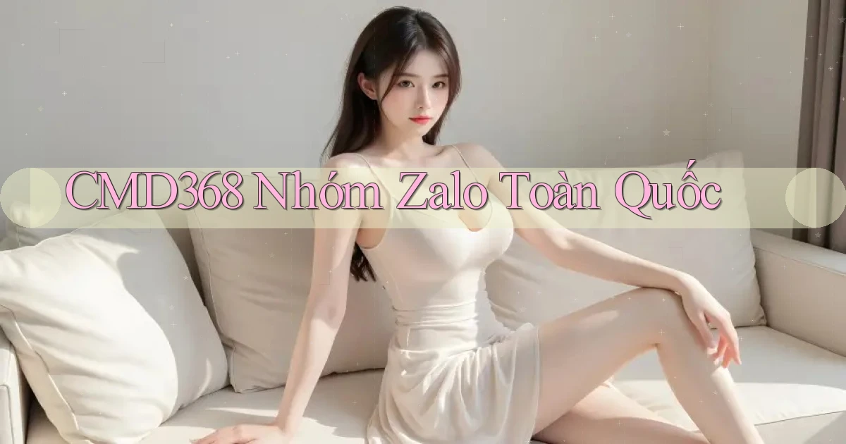 cmd368 nhóm zalo toàn quốc